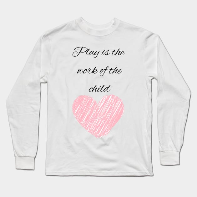 Play is the work of the child - Montessori Long Sleeve T-Shirt by LukjanovArt